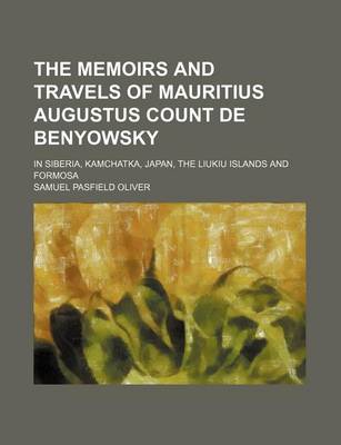 Book cover for The Memoirs and Travels of Mauritius Augustus Count de Benyowsky; In Siberia, Kamchatka, Japan, the Liukiu Islands and Formosa