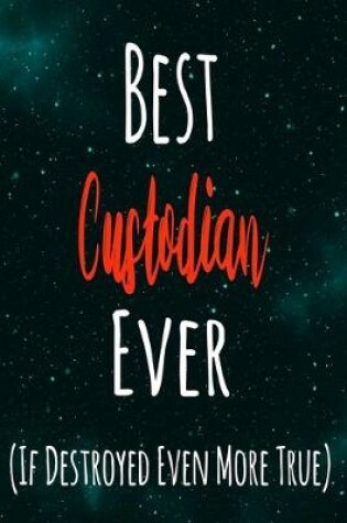Cover of Best Custodian Ever (If Destroyed Even More True)