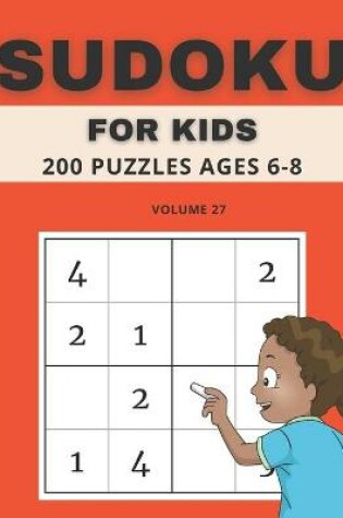 Cover of Sudoku For Kids 200 Puzzles Ages 6-8 Volume 27