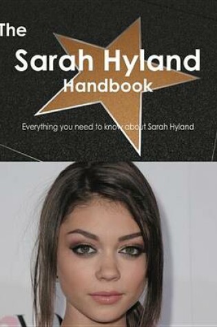 Cover of The Sarah Hyland Handbook - Everything You Need to Know about Sarah Hyland