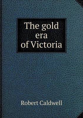 Book cover for The gold era of Victoria