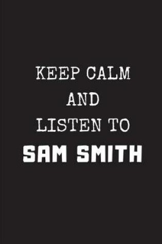 Cover of Keep Calm and Listen to Sam Smith