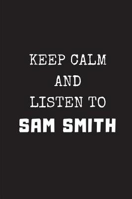 Book cover for Keep Calm and Listen to Sam Smith