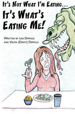 Cover of It's Not What I'm Eating . . . It's What's Eating Me!