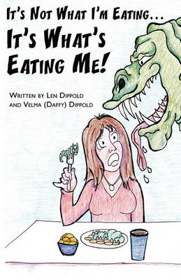 Cover of It's Not What I'm Eating . . . It's What's Eating Me!