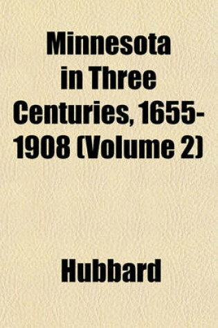 Cover of Minnesota in Three Centuries, 1655-1908 (Volume 2)