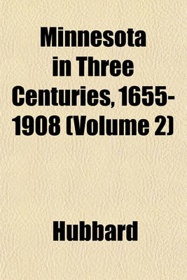 Book cover for Minnesota in Three Centuries, 1655-1908 (Volume 2)