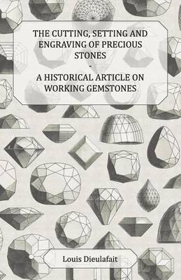 Book cover for The Cutting, Setting and Engraving of Precious Stones - A Historical Article on Working Gemstones