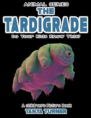 Cover of THE TARDIGRADE Do Your Kids Know This?