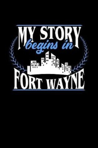 Cover of My Story Begins in Fort Wayne