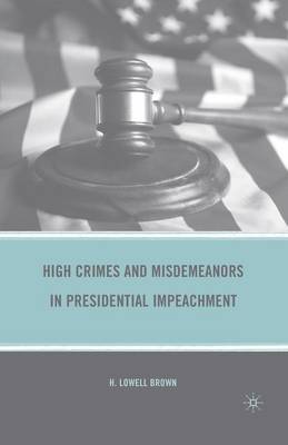 Book cover for High Crimes and Misdemeanors in Presidential Impeachment