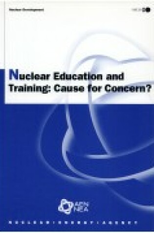 Cover of Nuclear Development Nuclear Education and Training: Cause for Concern ?