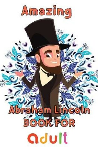 Cover of Amazing Abraham Lincoln Book For adult