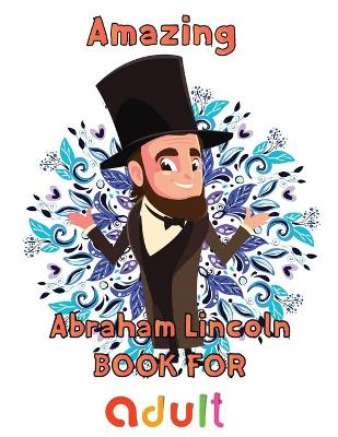 Book cover for Amazing Abraham Lincoln Book For adult