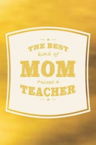 Cover of The Best Kind Of Mom Raises A Teacher