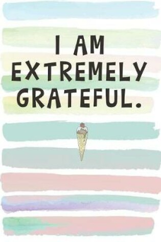 Cover of I Am Extremely Grateful.