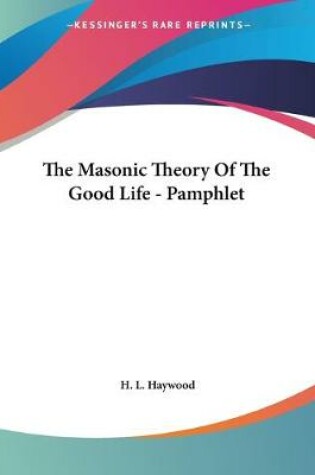 Cover of The Masonic Theory Of The Good Life - Pamphlet