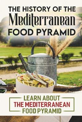 Cover of The History Of The Mediterranean Food Pyramid