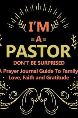 Cover of I'm a Pastor Don't Be Surprised a Prayer Journal Guide to Family, Love, Faith and Gratitude