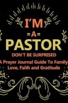 Book cover for I'm a Pastor Don't Be Surprised a Prayer Journal Guide to Family, Love, Faith and Gratitude