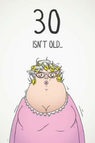 Cover of 30 Isn't Old...