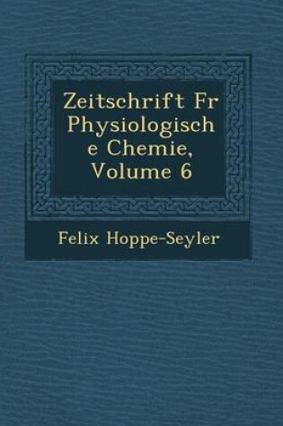 Cover of Zeitschrift Fur Physiologische Chemie, Volume 6