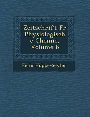 Book cover for Zeitschrift Fur Physiologische Chemie, Volume 6