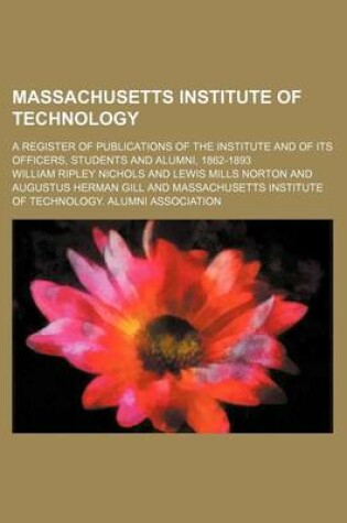 Cover of Massachusetts Institute of Technology; A Register of Publications of the Institute and of Its Officers, Students and Alumni, 1862-1893