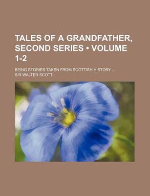 Book cover for Tales of a Grandfather, Second Series (Volume 1-2); Being Stories Taken from Scottish History