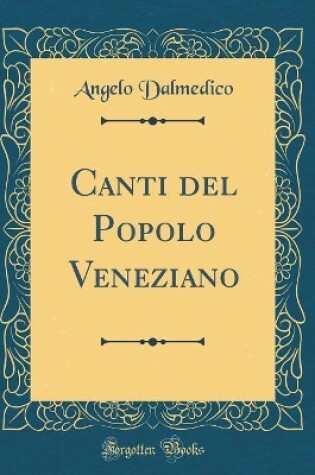 Cover of Canti del Popolo Veneziano (Classic Reprint)