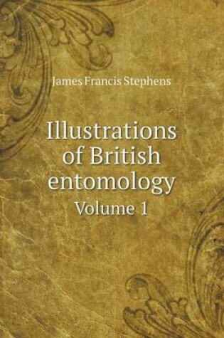 Cover of Illustrations of British entomology Volume 1