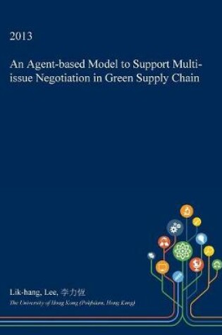 Cover of An Agent-Based Model to Support Multi-Issue Negotiation in Green Supply Chain