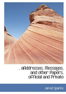 Book cover for , Aaddresses, Messages, and Other Papers, Official and Private