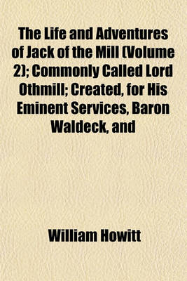 Book cover for The Life and Adventures of Jack of the Mill (Volume 2); Commonly Called Lord Othmill; Created, for His Eminent Services, Baron Waldeck, and
