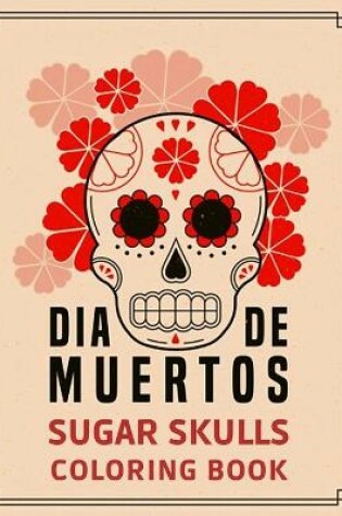 Cover of Día de Muertos Sugar Skulls Coloring Book