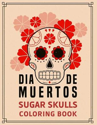 Book cover for Día de Muertos Sugar Skulls Coloring Book