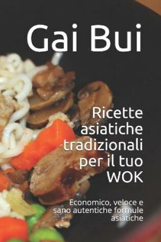 Cover of Ricette asiatiche tradizionali per il tuo WOK