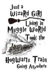Book cover for Just a Wizard Girl Living in Muggle World Took the Hogwart Train Going Anywhere