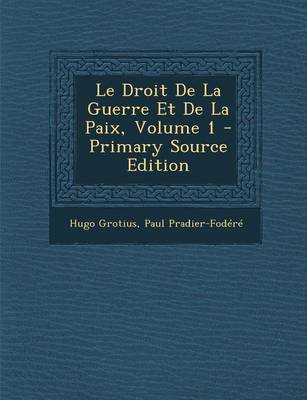 Book cover for Le Droit de La Guerre Et de La Paix, Volume 1 - Primary Source Edition