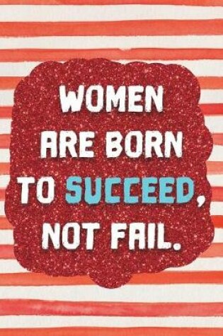 Cover of Women Are Born to Succeed, Not Fail.