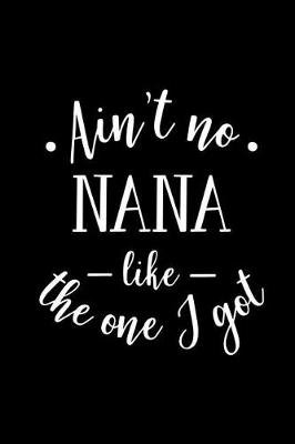 Book cover for Ain't No Nana Like the One I Got