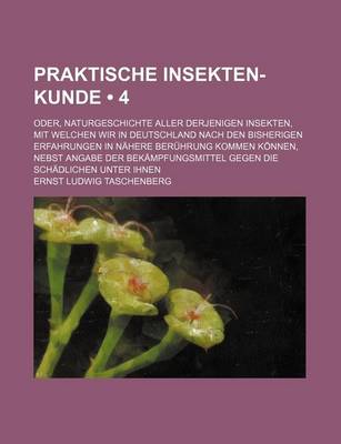 Book cover for Praktische Insekten-Kunde (4); Oder, Naturgeschichte Aller Derjenigen Insekten, Mit Welchen Wir in Deutschland Nach Den Bisherigen Erfahrungen in Nahe