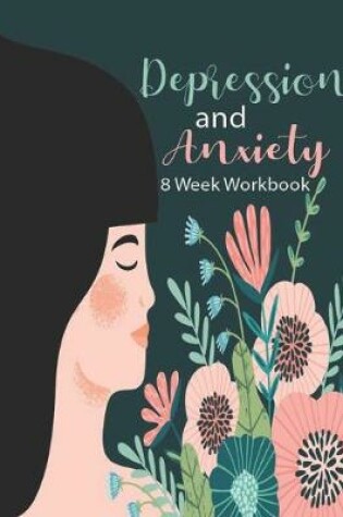 Cover of Depression And Anxiety 8 Week Workbook