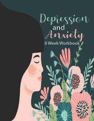 Book cover for Depression And Anxiety 8 Week Workbook