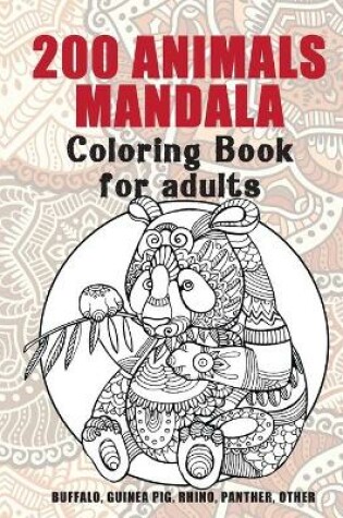 Cover of 200 Animals Mandala - Coloring Book for adults - Buffalo, Guinea pig, Rhino, Panther, other