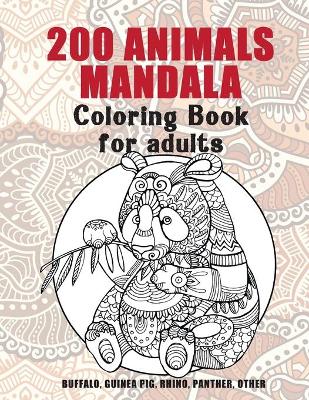 Book cover for 200 Animals Mandala - Coloring Book for adults - Buffalo, Guinea pig, Rhino, Panther, other