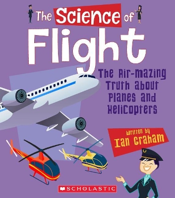 Book cover for The Science of Flight: The Air-Mazing Truth about Planes and Helicopters (the Science of Engineering)