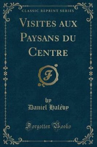 Cover of Visites Aux Paysans Du Centre (Classic Reprint)