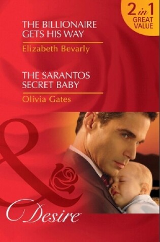 Cover of The Billionaire Gets His Way / The Sarantos Secret Baby