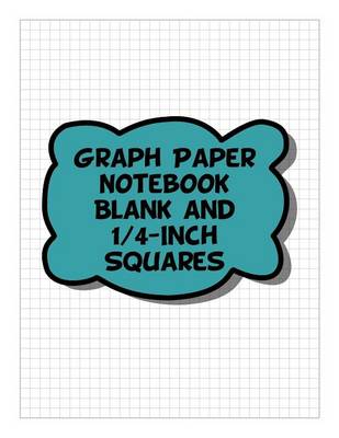 Book cover for Graph Paper Notebook - Blank & 1/4-Inch Squares, Blank & 4 Squares Per Inch Grid-Lined Pages - Blue